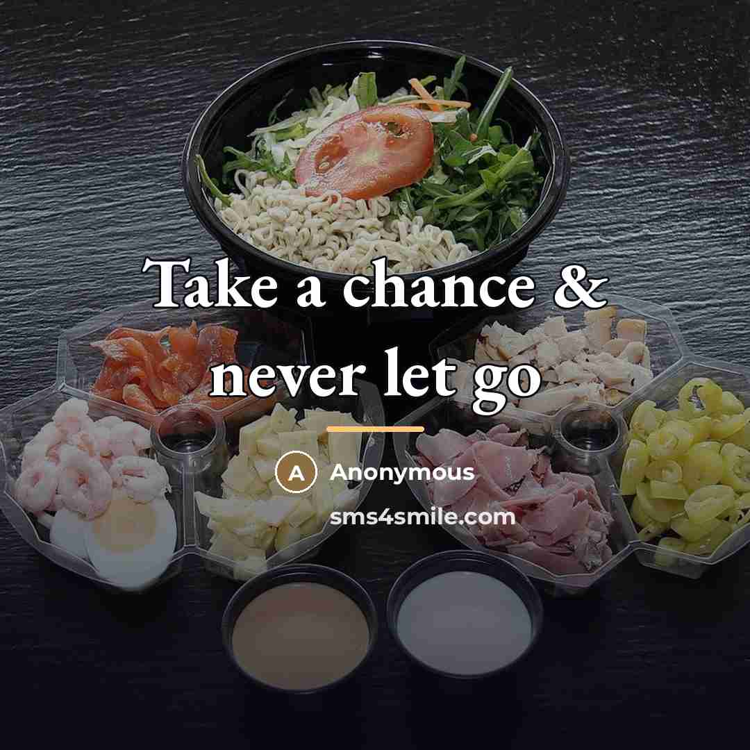 “Take a chance & never let go…” quote by Anonymous