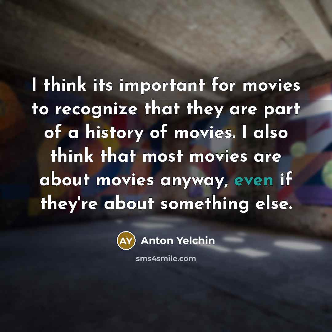 “I think its important for movies to recognize that they…” quote by Anton Yelchin