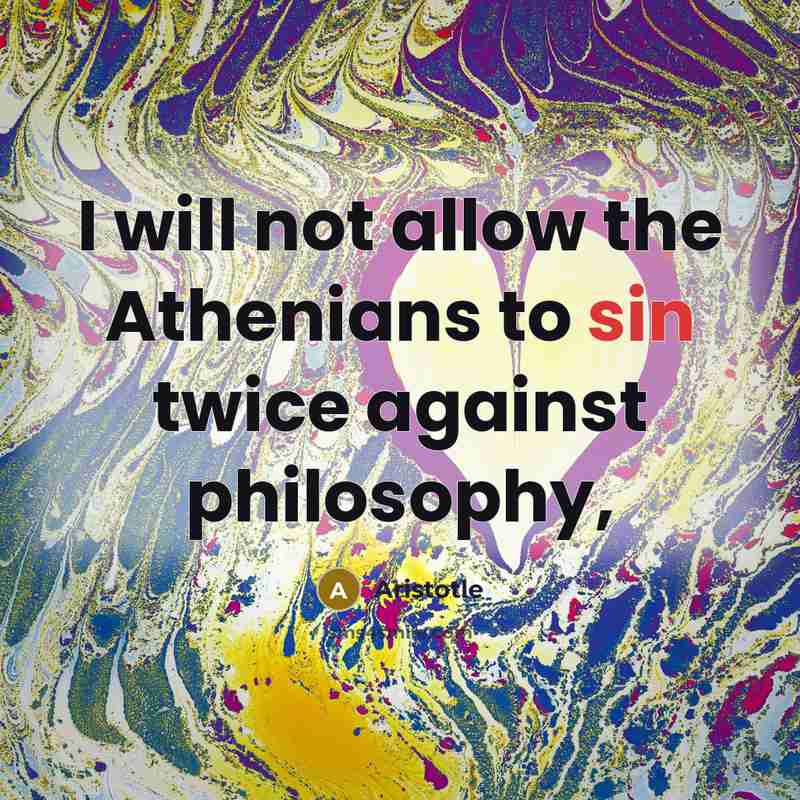 “I will not allow the Athenians to sin twice against…” quote by Aristotle