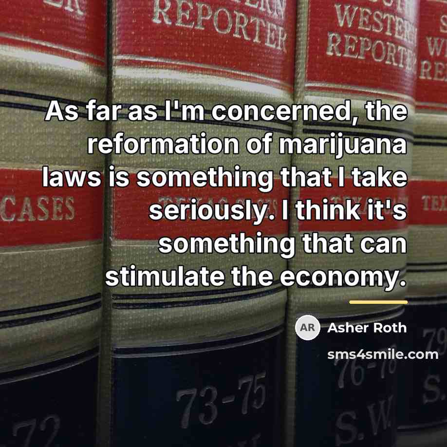 “As far as I'm concerned, the reformation of marijuana laws…” quote by Asher Roth