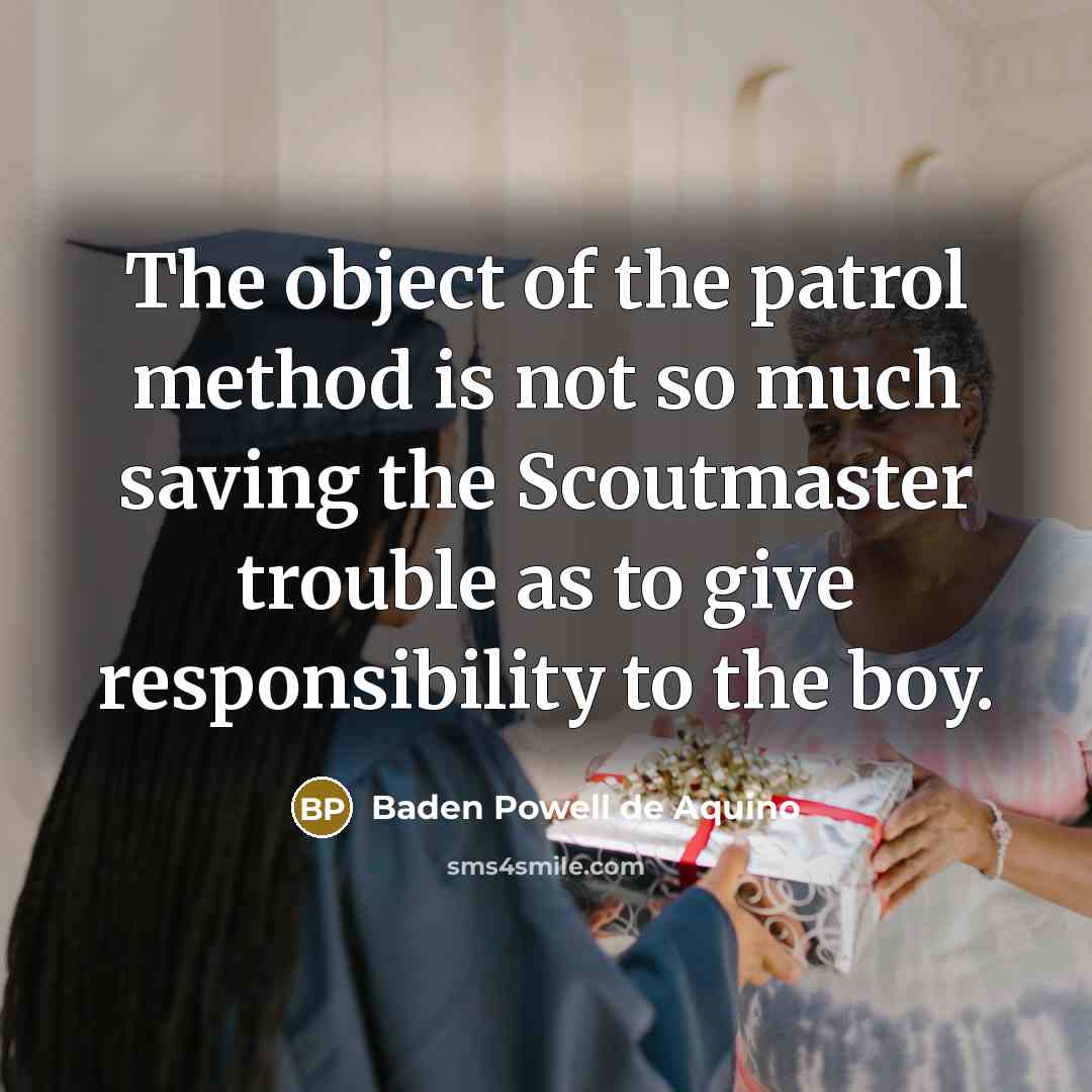 “The object of the patrol method is not so much…” quote by Baden Powell de Aquino