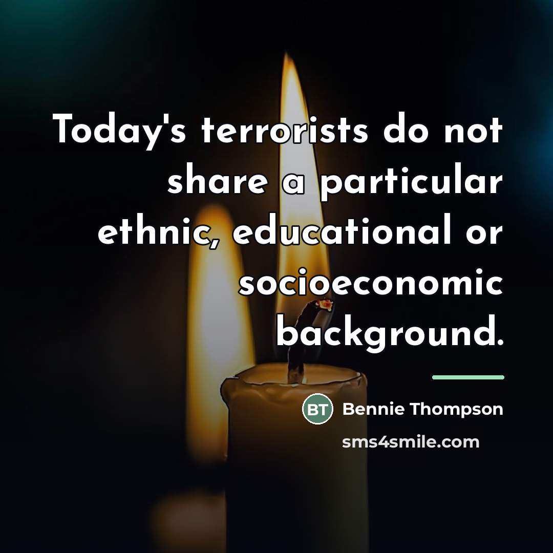 “Today's terrorists do not share a particular ethnic, educational or…” quote by Bennie Thompson