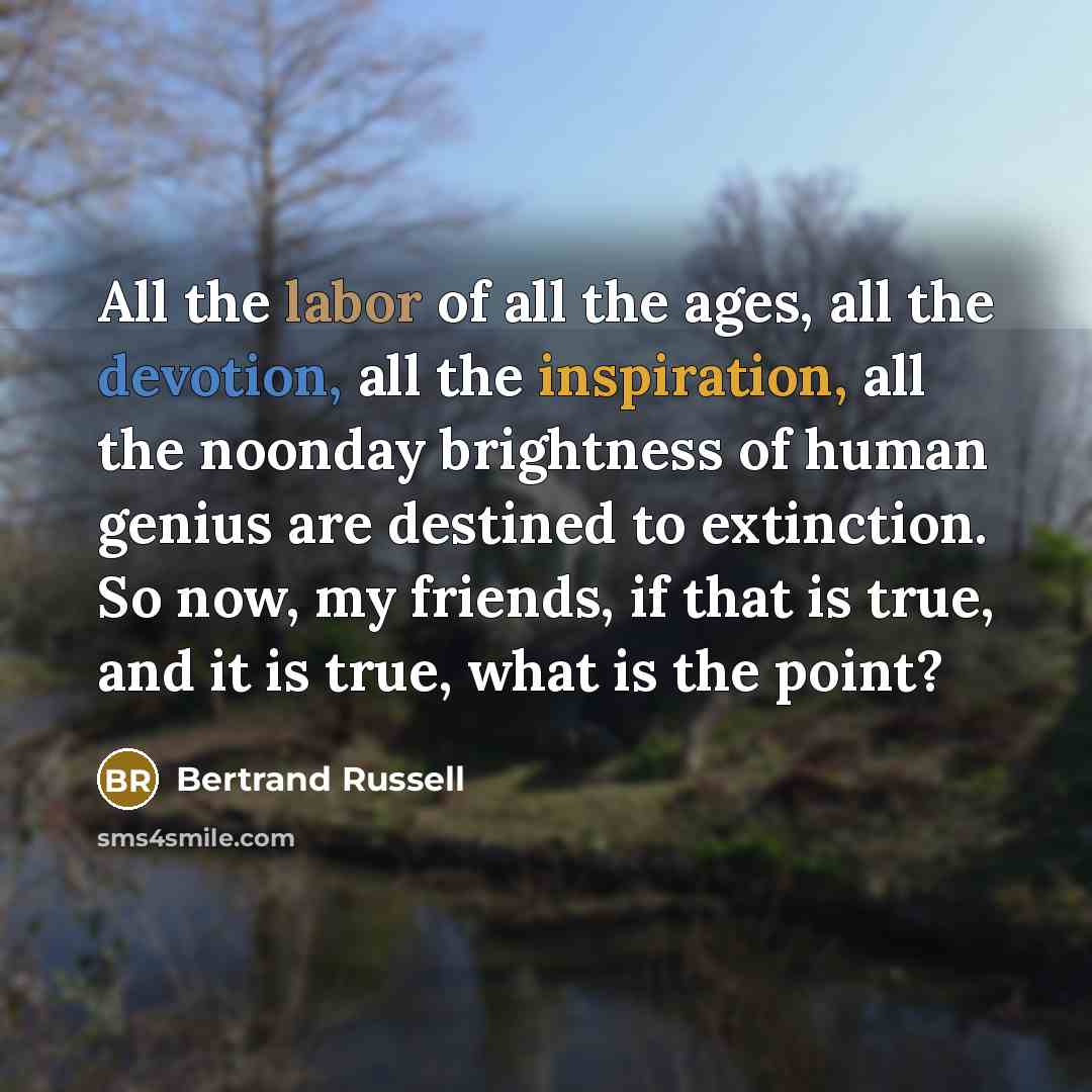“All the labor of all the ages, all the devotion,…” quote by Bertrand Russell