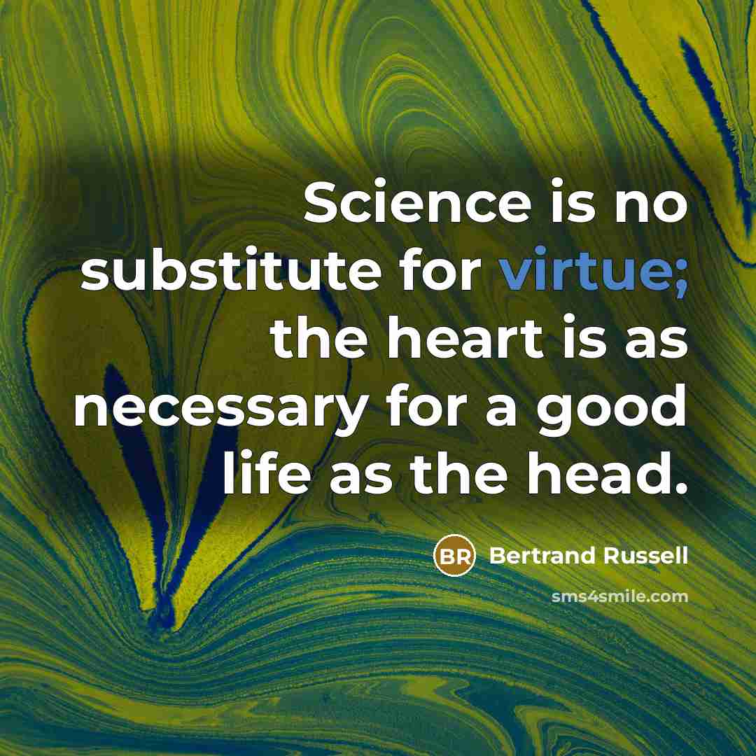 “Science is no substitute for virtue; the heart is as…” quote by Bertrand Russell