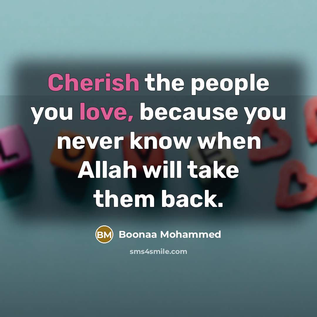 “Cherish the people you love, because you never know when Allah will take them back.” quote by Boonaa Mohammed