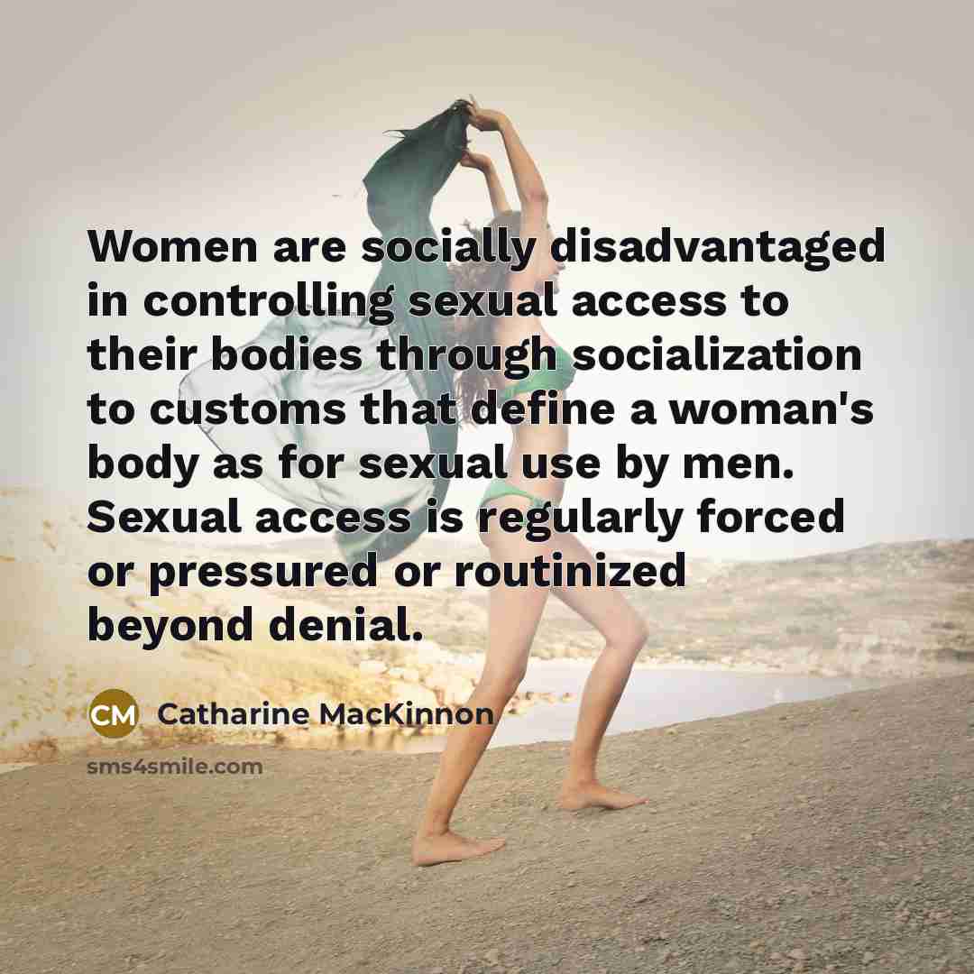 “Women are socially disadvantaged in controlling sexual access to their…” quote by Catharine MacKinnon
