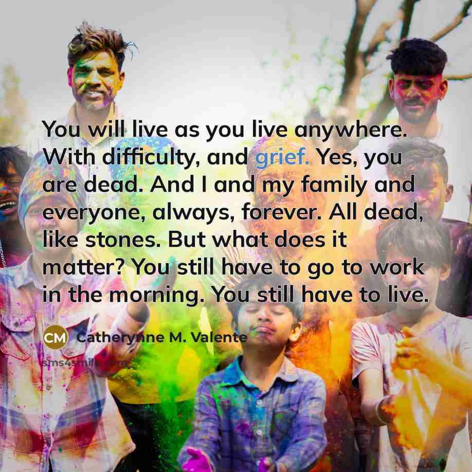 “You will live as you live anywhere. With difficulty, and…” quote by Catherynne M. Valente