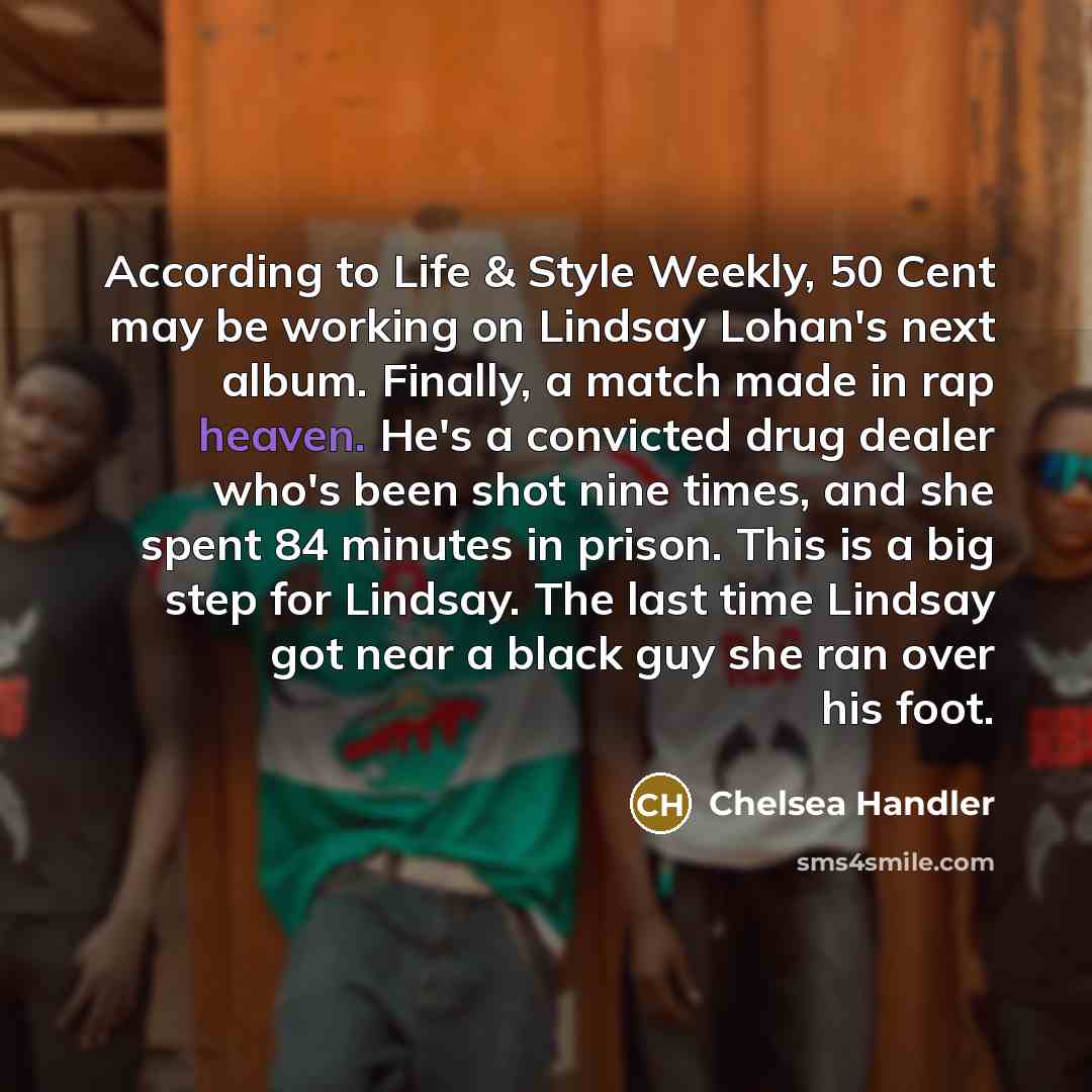 “According to Life & Style Weekly, 50 Cent may be…” quote by Chelsea Handler