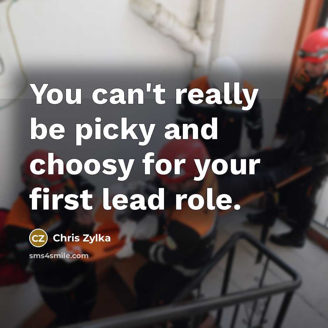 “You can't really be picky and choosy for your first…” quote by Chris Zylka