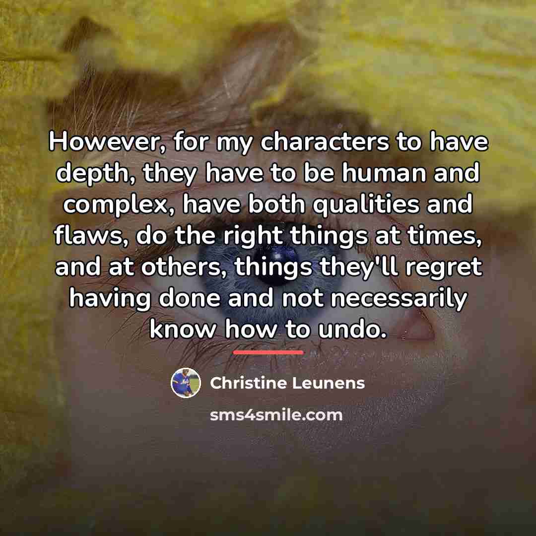 “However, for my characters to have depth, they have to…” quote by Christine Leunens