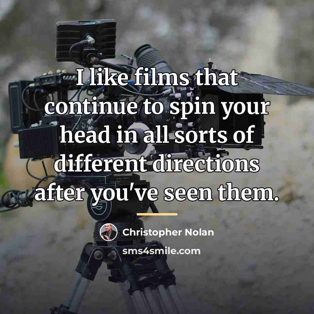 “I like films that continue to spin your head in…” quote by Christopher Nolan