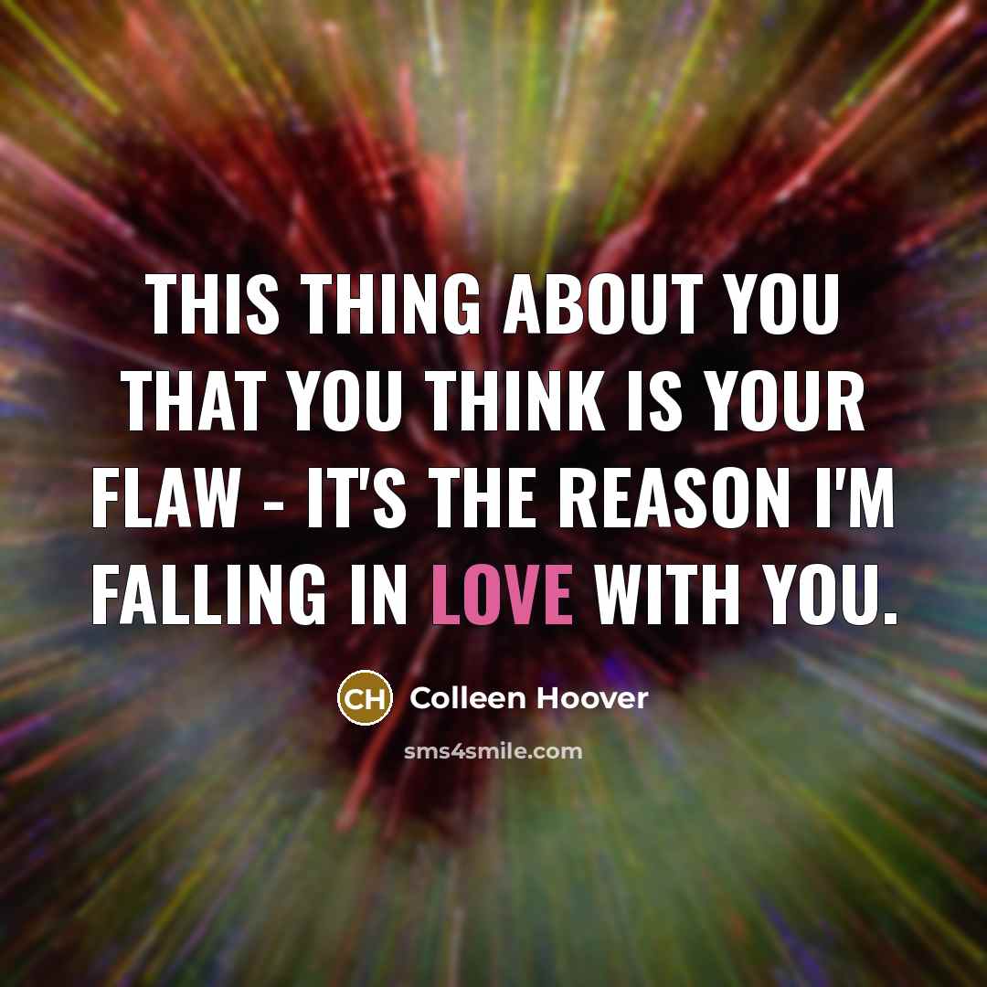 “This thing about you that you think is your flaw…” quote by Colleen Hoover