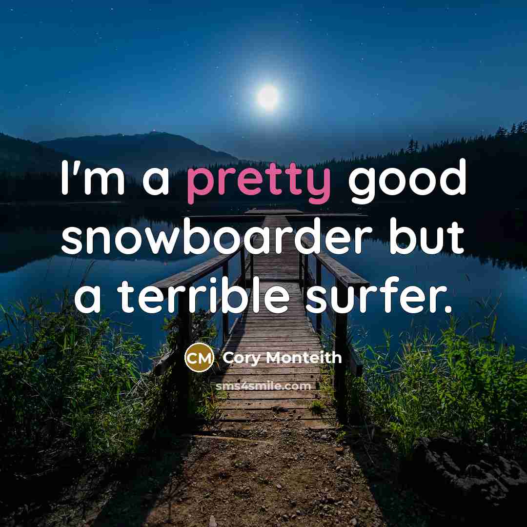 “I'm a pretty good snowboarder but a terrible surfer.…” quote by Cory Monteith