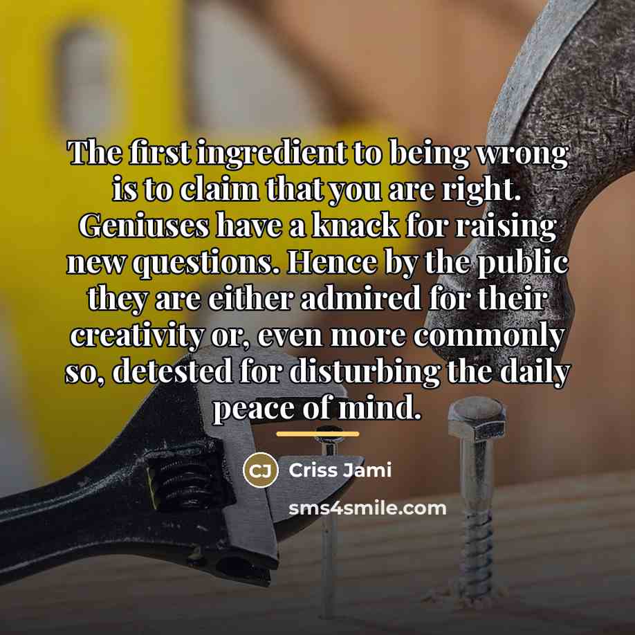 “The first ingredient to being wrong is to claim that…” quote by Criss Jami