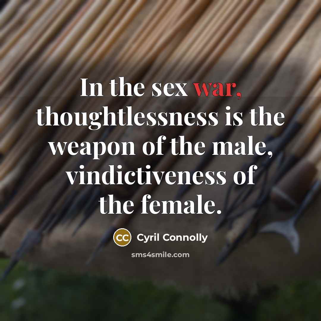 “In the sex war, thoughtlessness is the weapon of the…” quote by Cyril Connolly