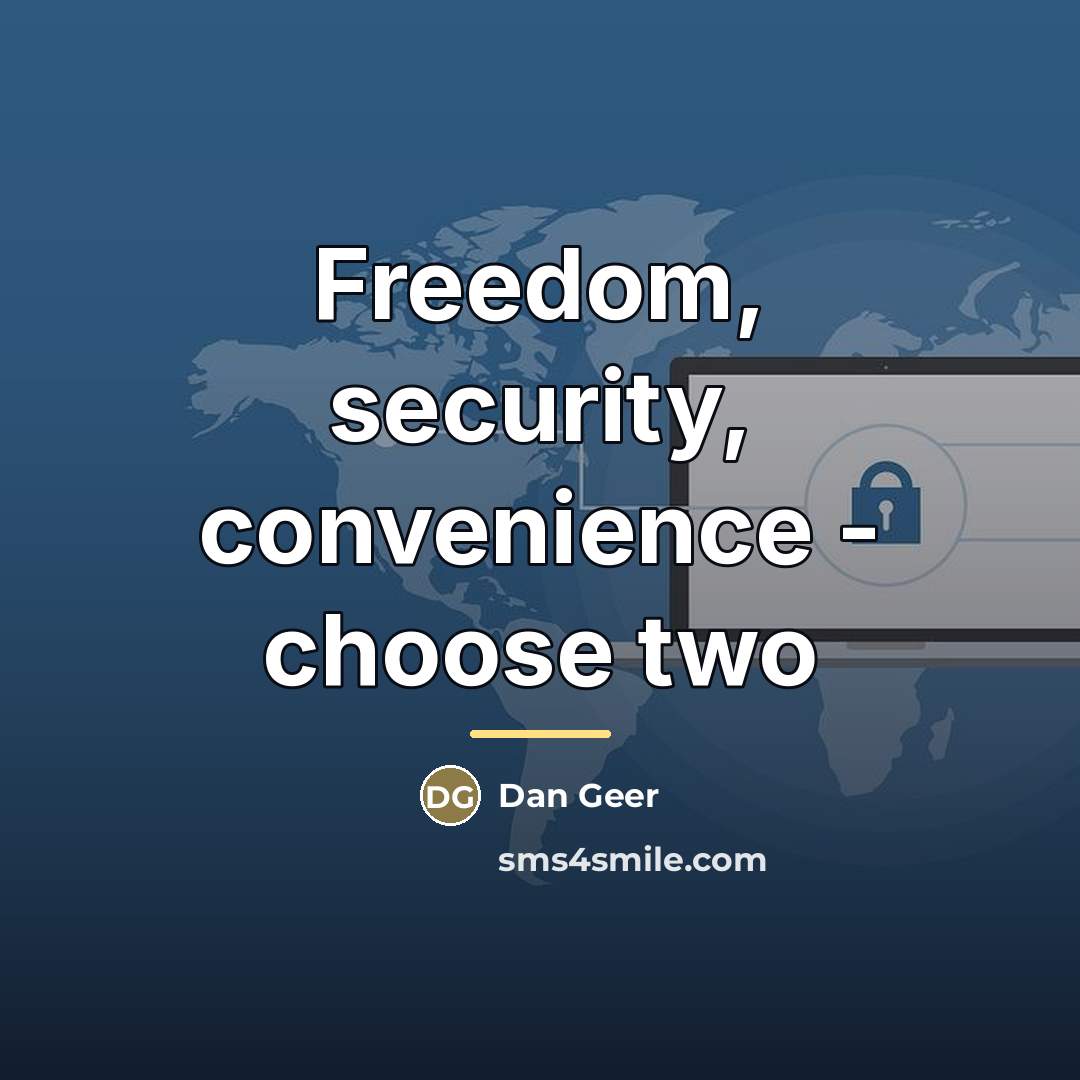 “Freedom, security, convenience - choose two…” quote by Dan Geer