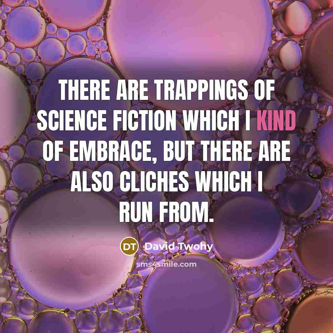 “There are trappings of science fiction which I kind of…” quote by David Twohy