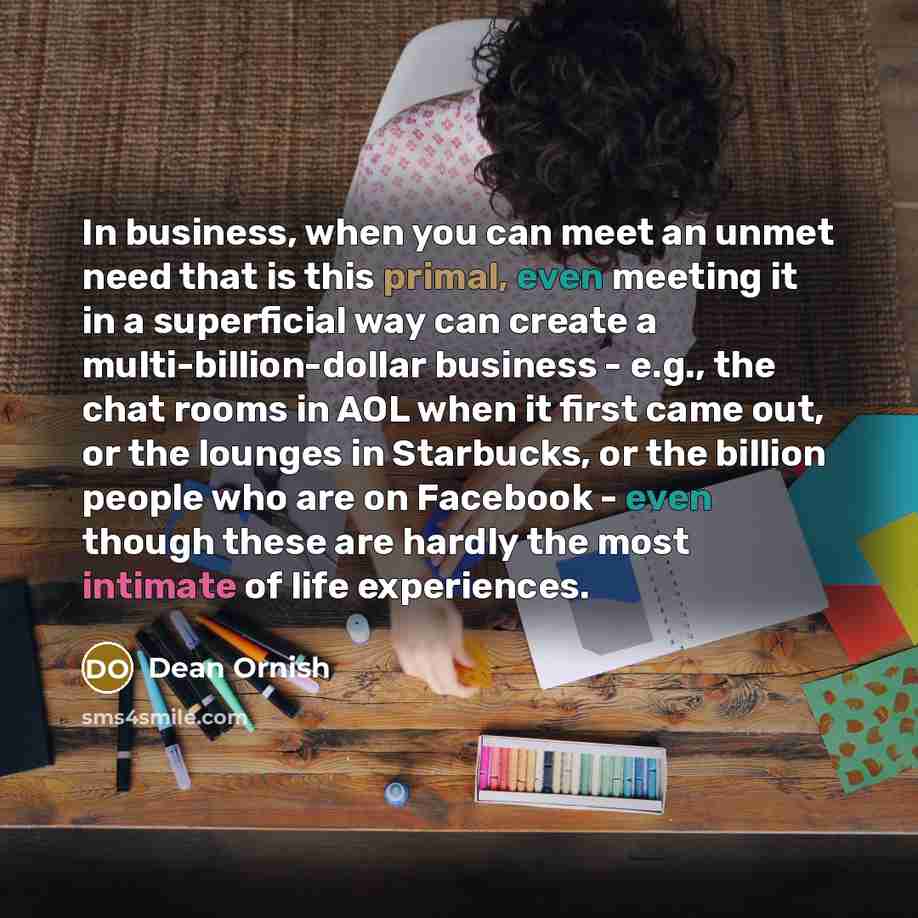 “In business, when you can meet an unmet need that…” quote by Dean Ornish
