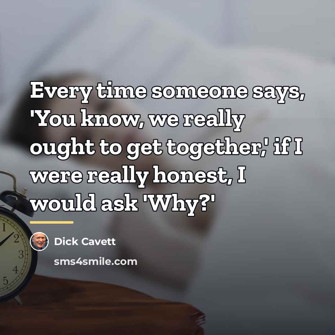 “Every time someone says, 'You know, we really ought to…” quote by Dick Cavett