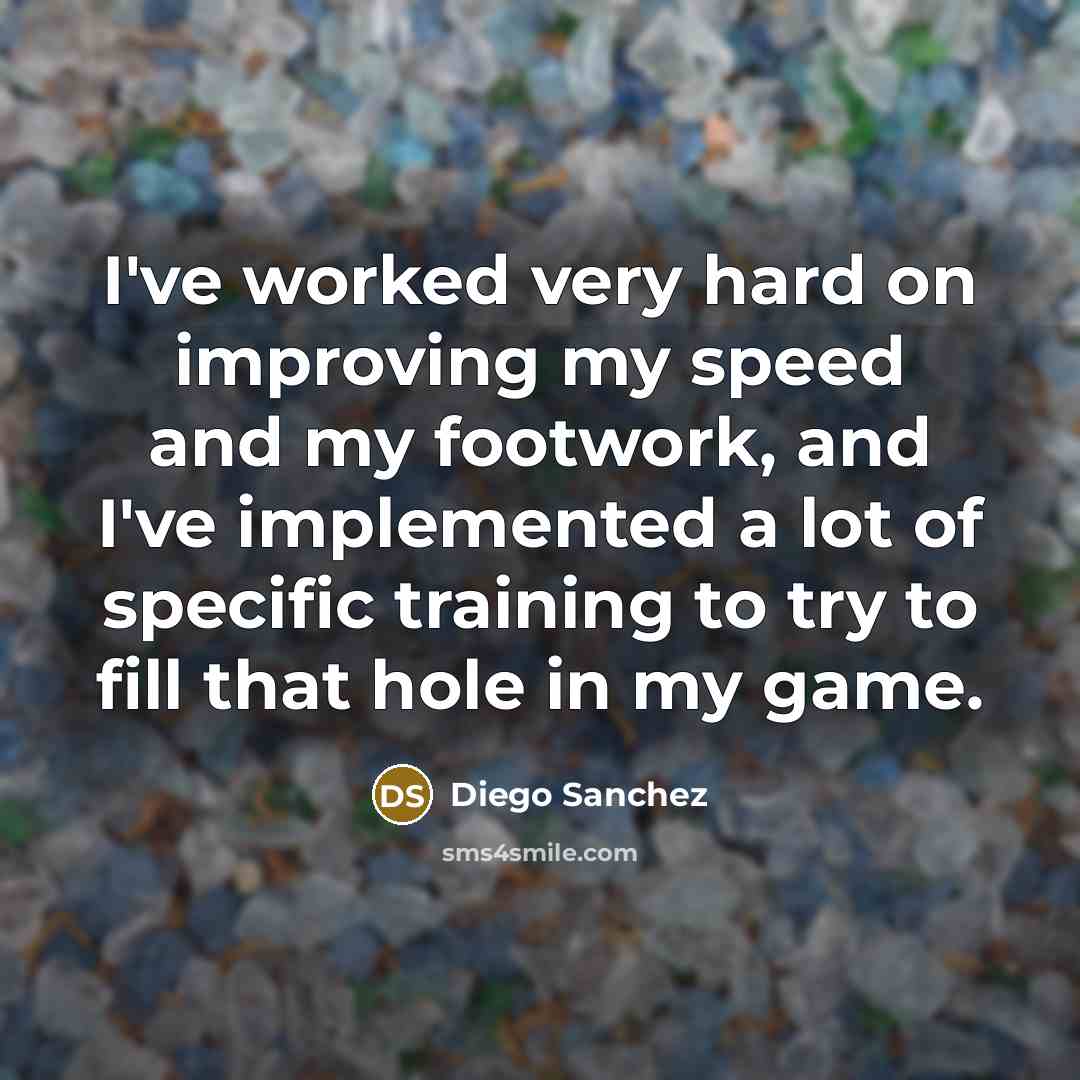 “I've worked very hard on improving my speed and my…” quote by Diego Sanchez