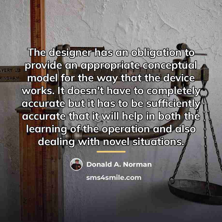 “The designer has an obligation to provide an appropriate conceptual…” quote by Donald A. Norman