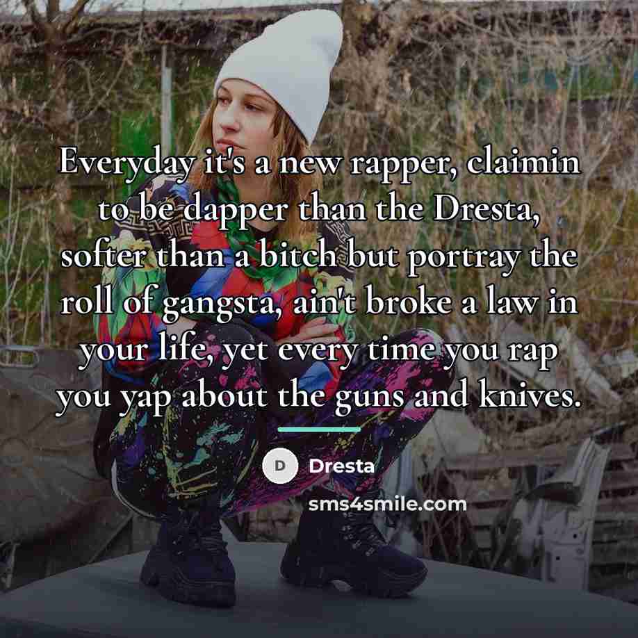 “Everyday it's a new rapper, claimin to be dapper than…” quote by Dresta