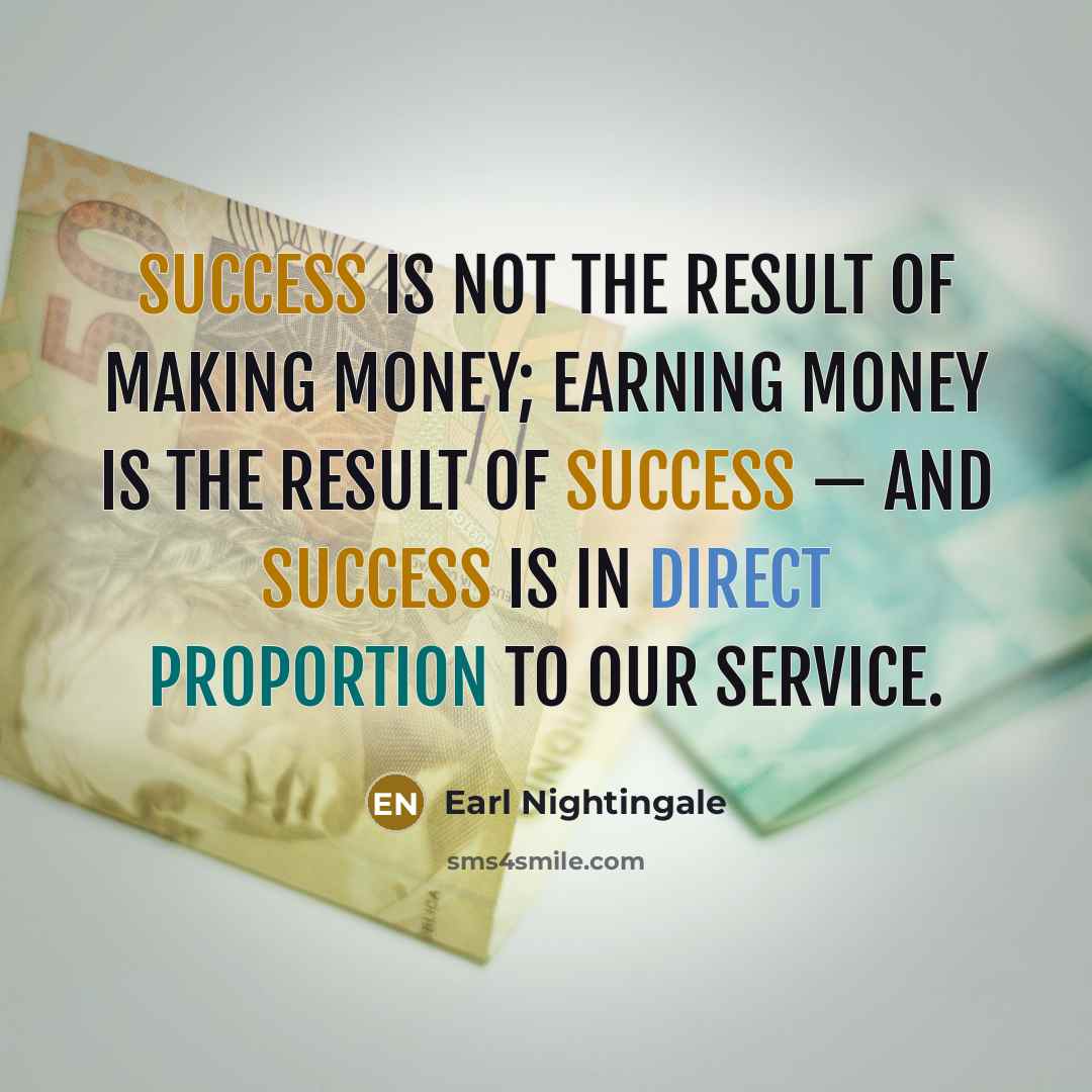 “Success is not the result of making money; earning money…” quote by Earl Nightingale
