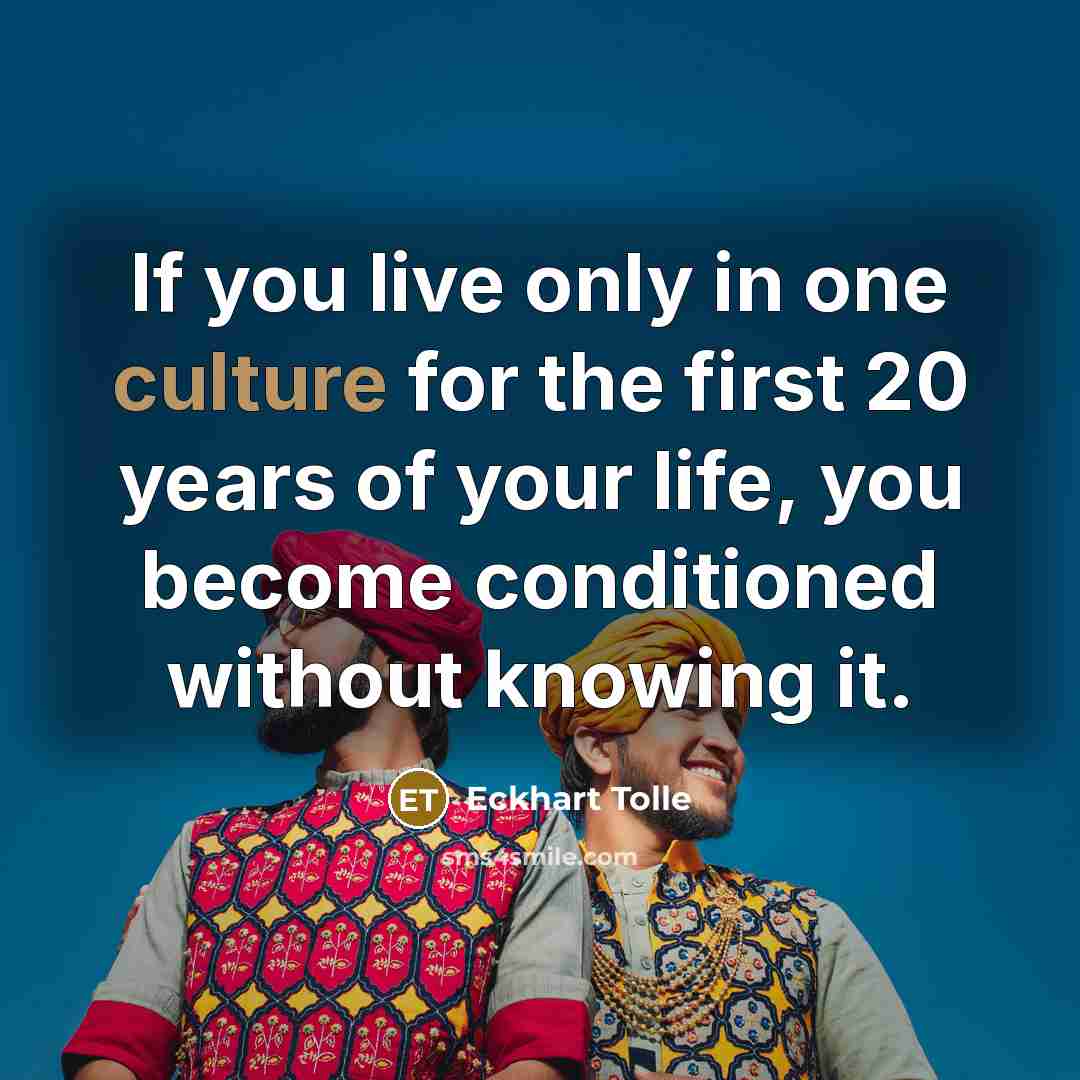 “If you live only in one culture for the first…” quote by Eckhart Tolle