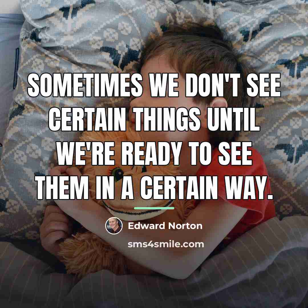 “Sometimes we don't see certain things until we're ready to…” quote by Edward Norton