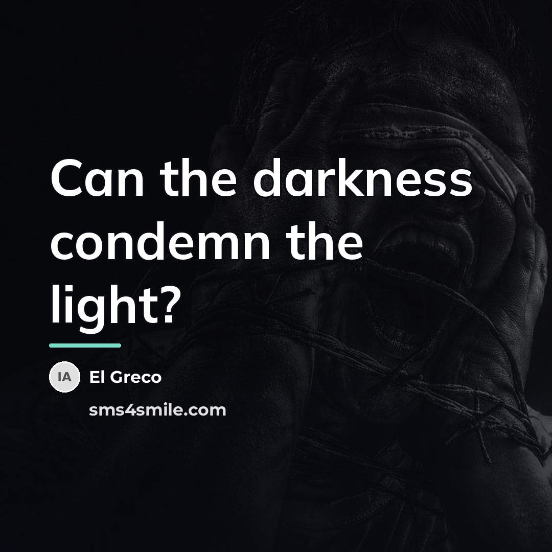 “Can the darkness condemn the light?…” quote by El Greco