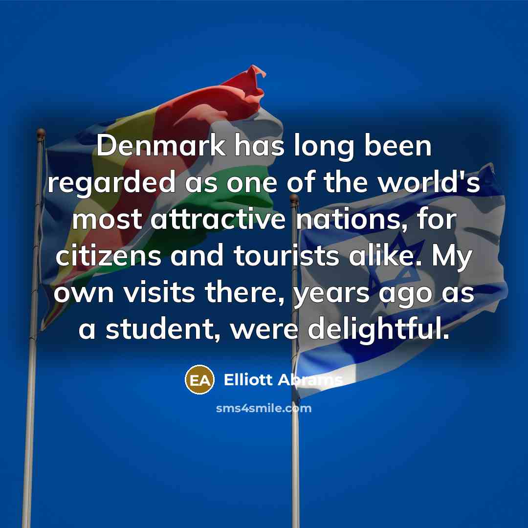 “Denmark has long been regarded as one of the world's…” quote by Elliott Abrams