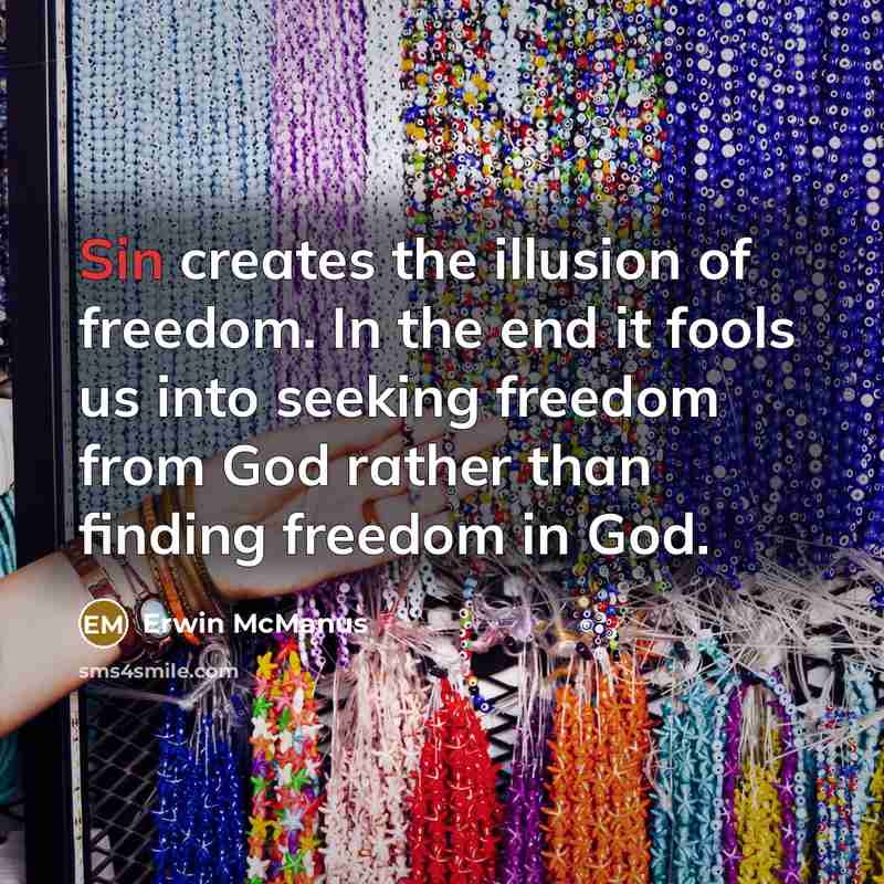 “Sin creates the illusion of freedom. In the end it…” quote by Erwin McManus