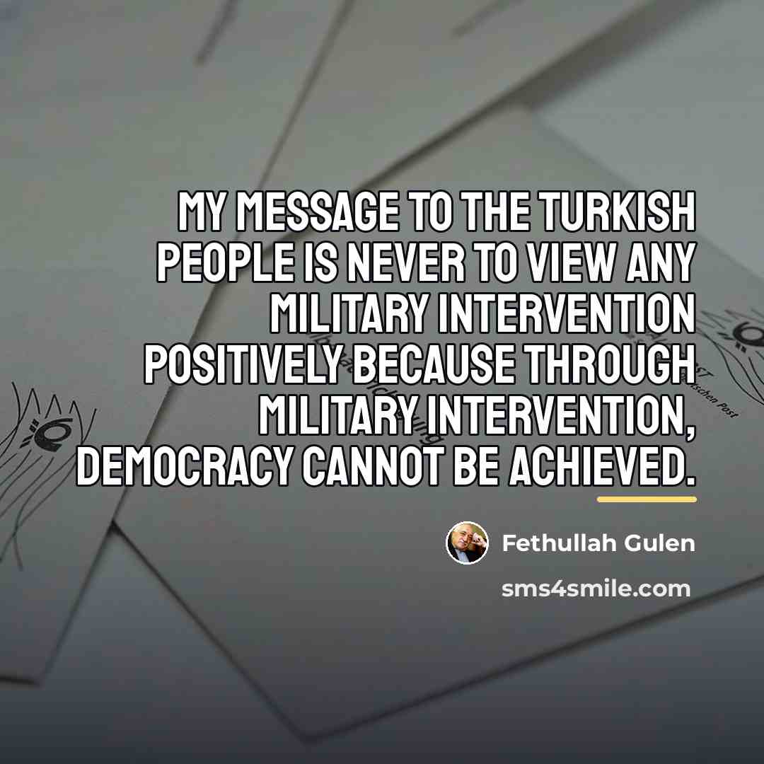 “My message to the Turkish people is never to view…” quote by Fethullah Gulen