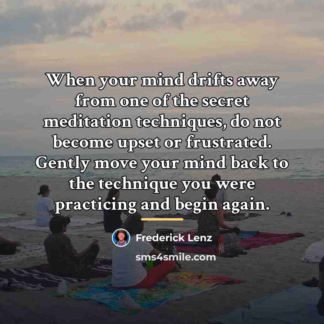 “When your mind drifts away from one of the secret…” quote by Frederick Lenz