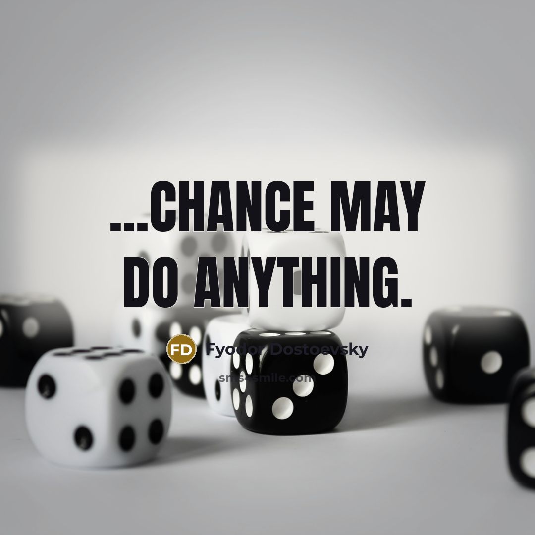 “...chance may do anything.…” quote by Fyodor Dostoevsky
