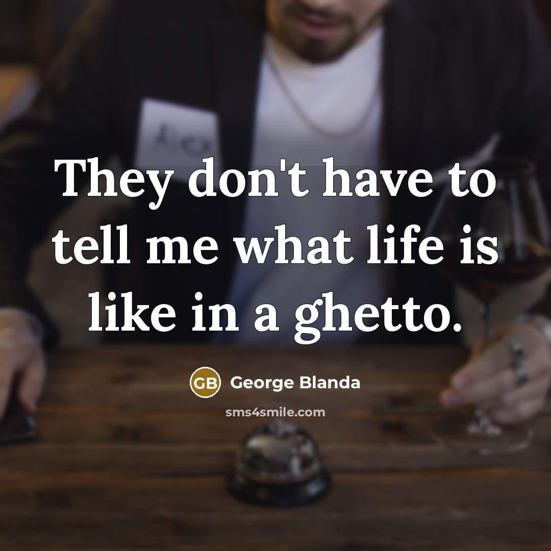 “They don't have to tell me what life is like…” quote by George Blanda
