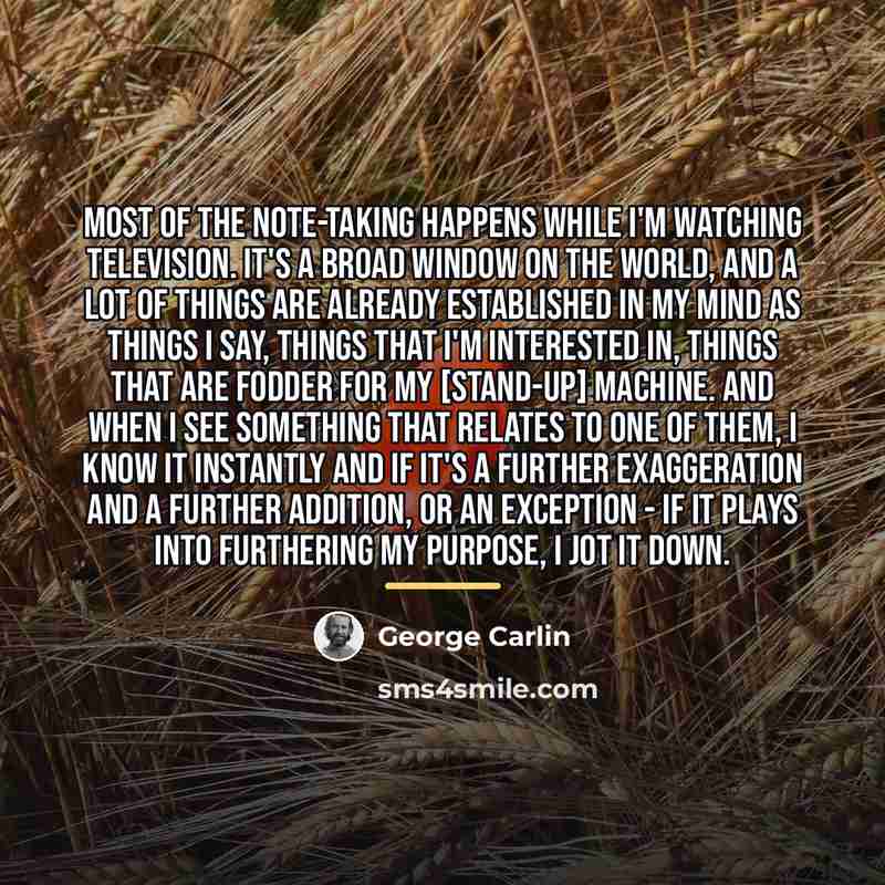 “Most of the note-taking happens while I'm watching television. It's…” quote by George Carlin