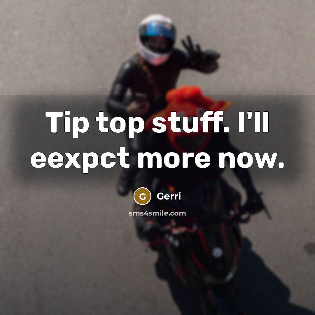 “Tip top stuff. I'll eexpct more now.” quote by Gerri