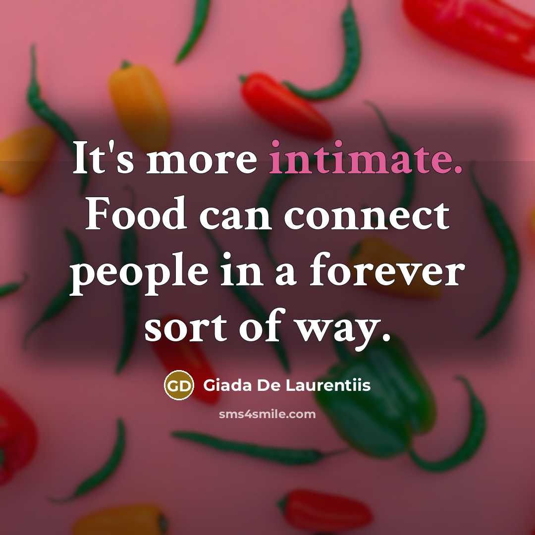 “It's more intimate. Food can connect people in a forever…” quote by Giada De Laurentiis