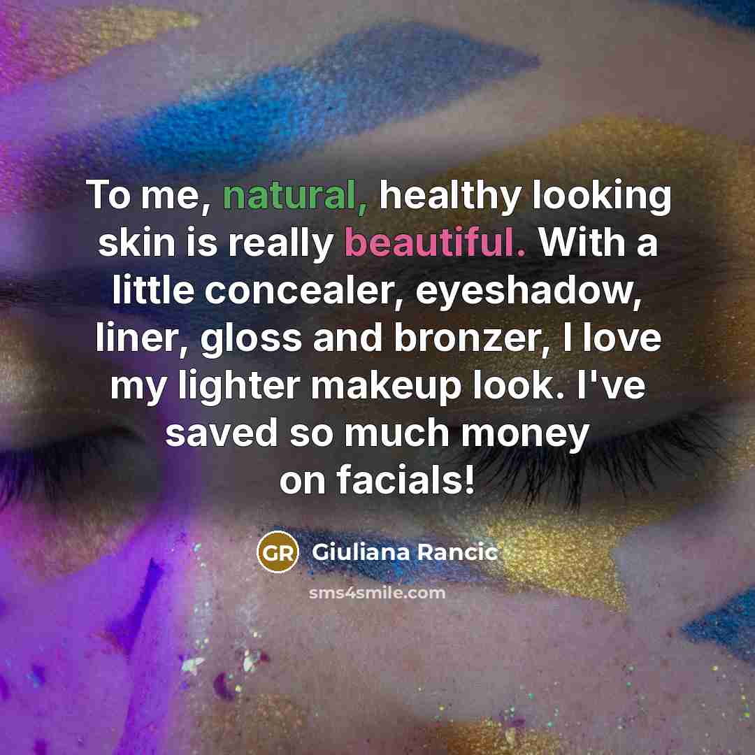 “To me, natural, healthy looking skin is really beautiful. With…” quote by Giuliana Rancic