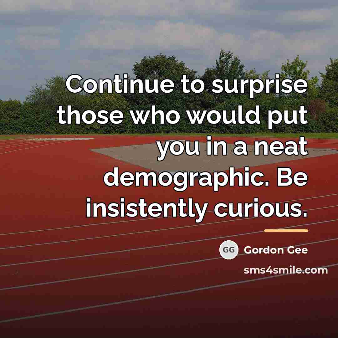 “Continue to surprise those who would put you in a…” quote by Gordon Gee