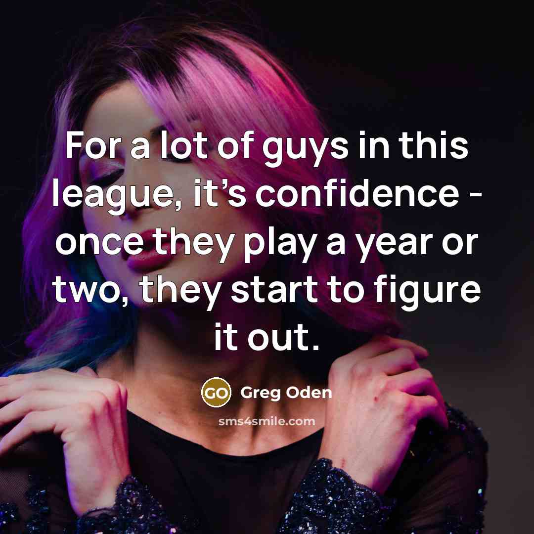 “For a lot of guys in this league, it's confidence…” quote by Greg Oden