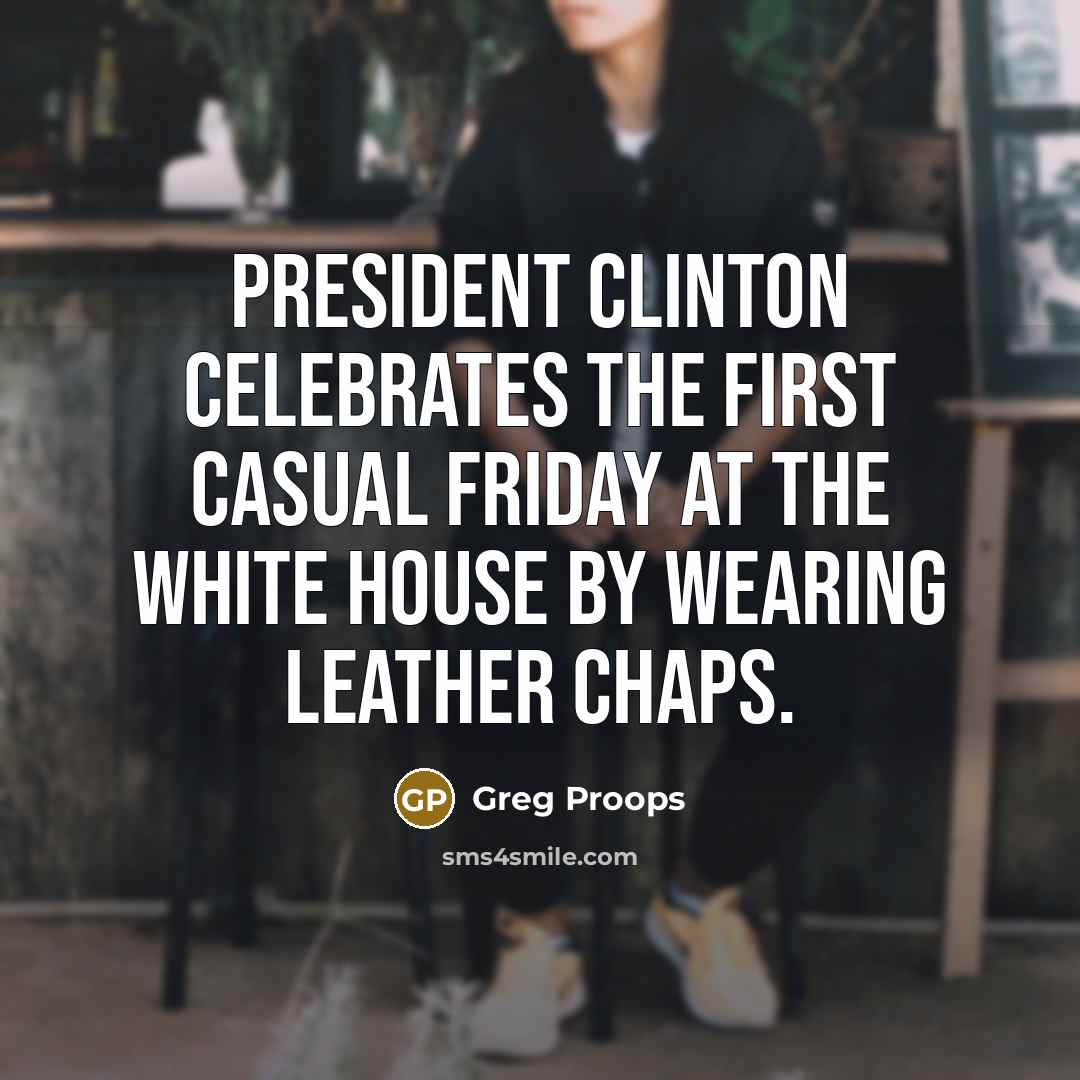 “President Clinton celebrates the first casual Friday at the white…” quote by Greg Proops
