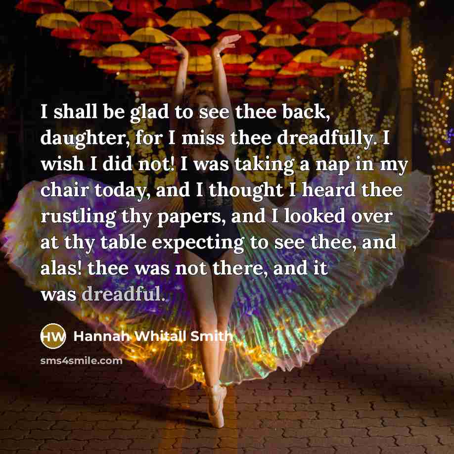 “I shall be glad to see thee back, daughter, for…” quote by Hannah Whitall Smith