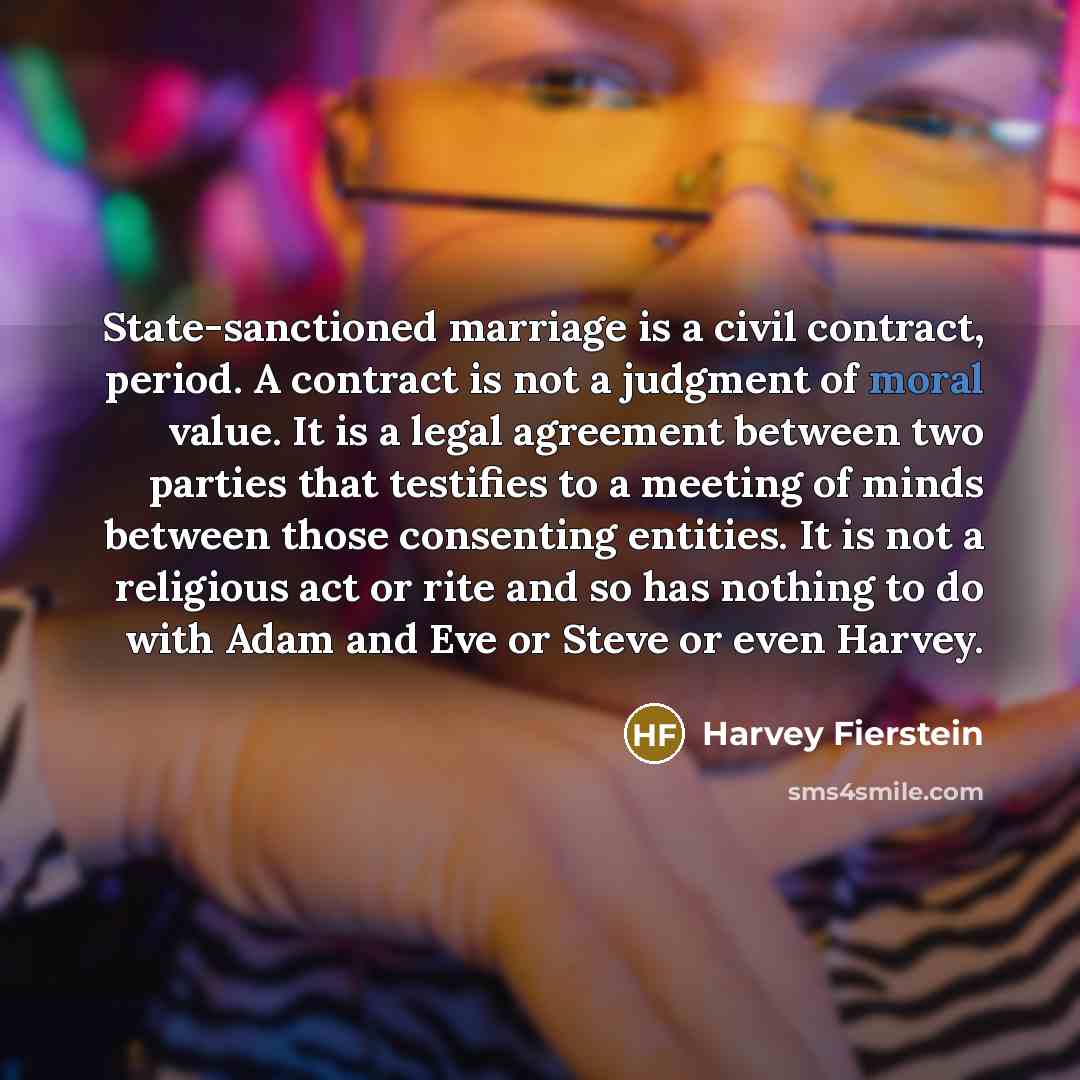 “State-sanctioned marriage is a civil contract, period. A contract is…” quote by Harvey Fierstein
