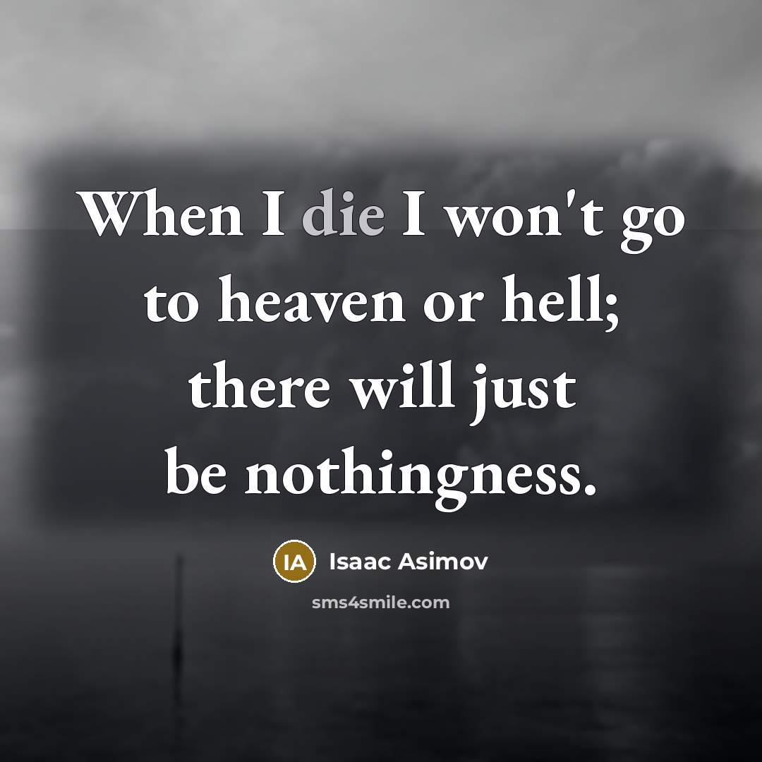 “When I die I won't go to heaven or hell;…” quote by Isaac Asimov