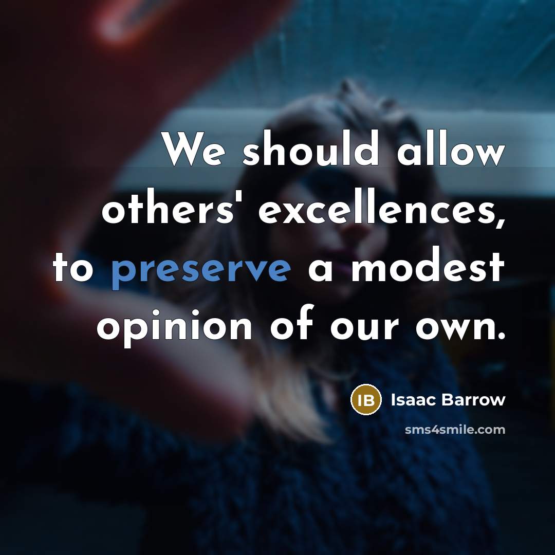 “We should allow others' excellences, to preserve a modest opinion…” quote by Isaac Barrow