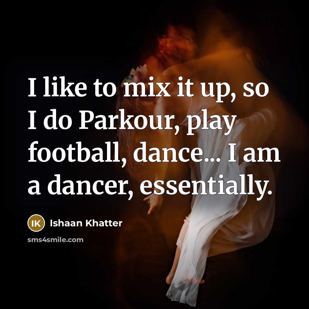 “I like to mix it up, so I do Parkour,…” quote by Ishaan Khatter