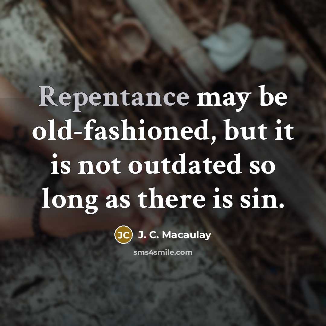 “Repentance may be old-fashioned, but it is not outdated so…” quote by J. C. Macaulay
