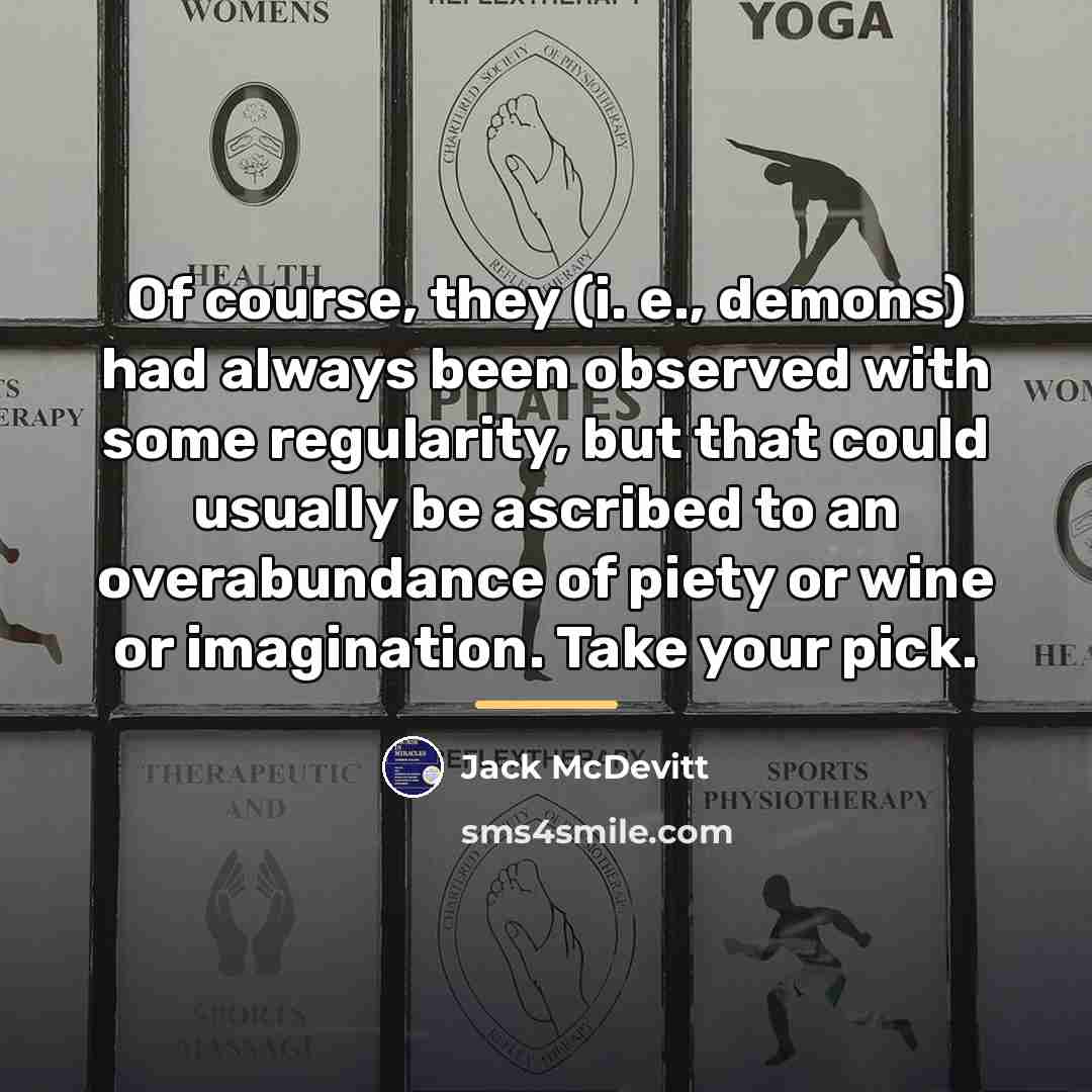 “Of course, they (i. e., demons) had always been observed…” quote by Jack McDevitt